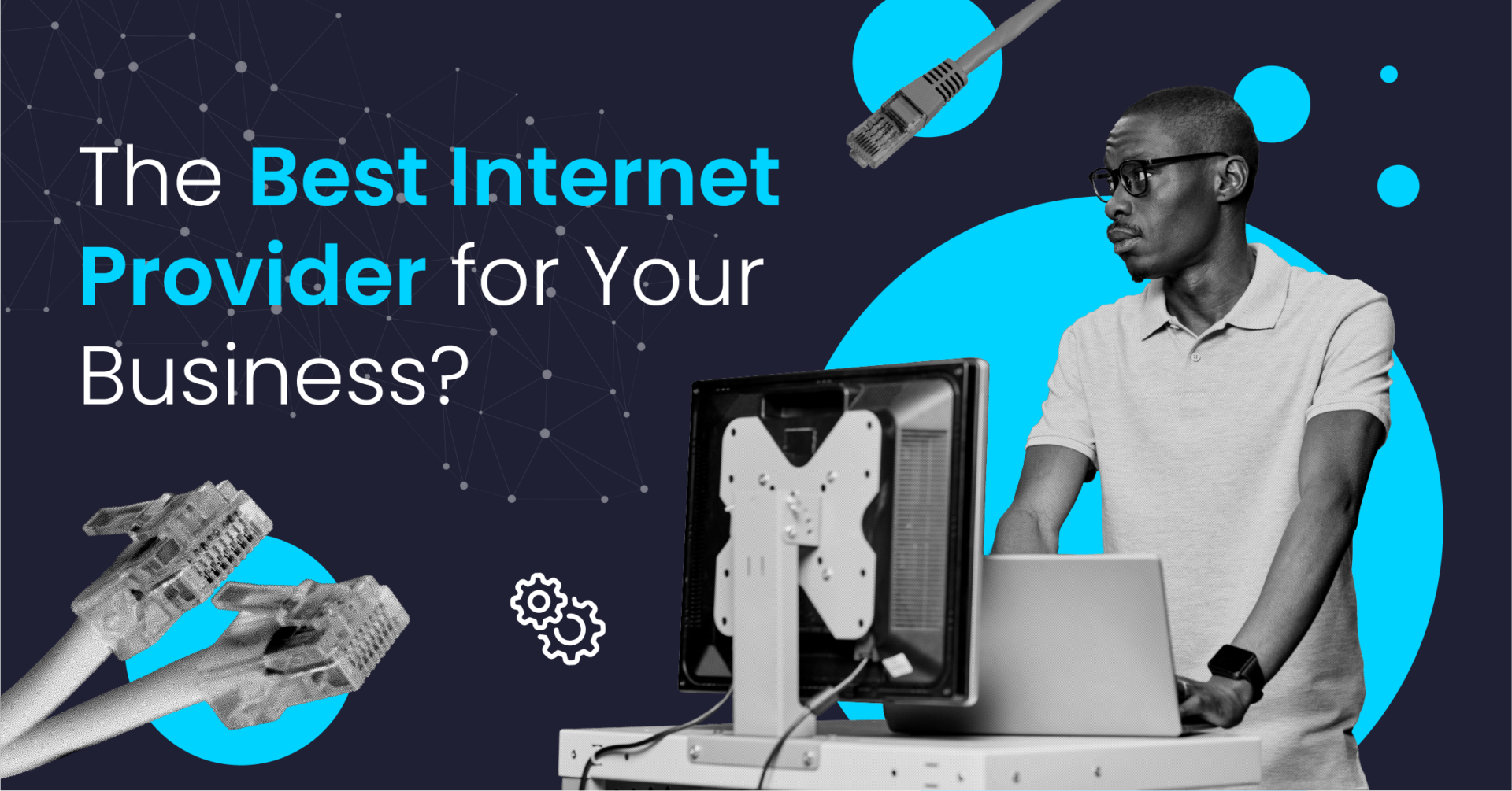 Graphic for a blog post featuring the title 'The Best Internet Provider for Your Business?' prominently displayed in white text on a dark background with blue geometric shapes. To the right, a focused man wearing glasses and a casual polo shirt is working on a laptop, with a large ethernet cable and network switch in the foreground symbolizing connectivity. The overall design conveys a modern, tech-savvy atmosphere.